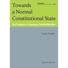 Towards a Normal Constitutional State The Trajectory of Japanese Constitutionalism /長谷部恭男